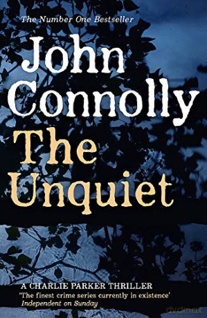 The Unquiet: Private Investigator Charlie Parker hunts evil in the sixth book in the globally bestselling series (Charlie Parker Thriller) - John Connolly [KSIĄŻKA]