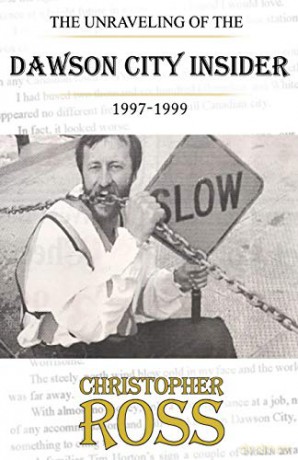 The Unraveling of the Dawson City insider, 1997-99 - Christopher Ross [KSIĄŻKA]