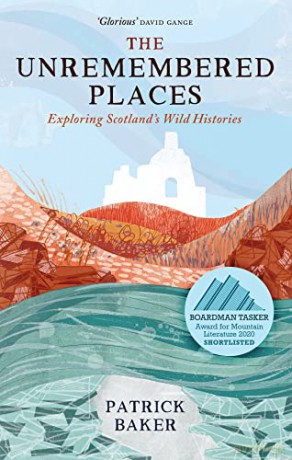 The Unremembered Places: Exploring Scotland's Wild Histories - Patrick Baker [KSIĄŻKA]