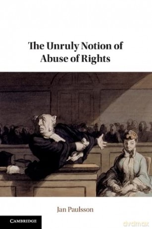 The Unruly Notion of Abuse of Rights - Jan Paulsson [KSIĄŻKA]