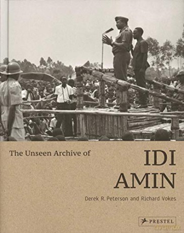 The Unseen Archives of Idi Amin - Derek Peterson [KSIĄŻKA]