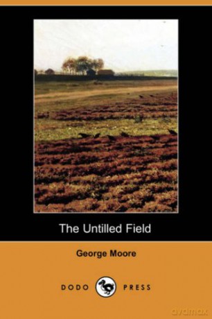 The Untilled Field (Dodo Press) - George Moore [KSIĄŻKA]