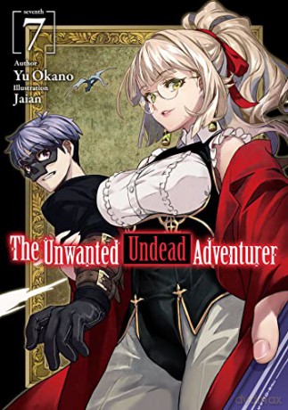 The Unwanted Undead Adventurer (Light Novel): Volume 7 (The Unwanted Undead Adventurer (Light Novel), 7) - Yu Okano [KSIĄŻKA]