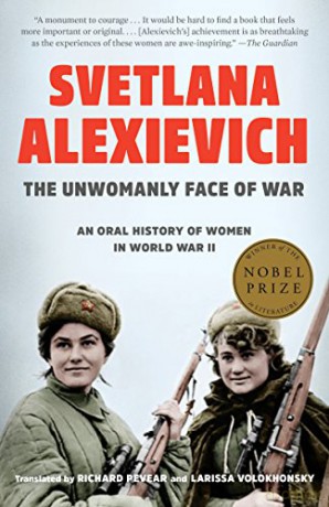 The Unwomanly Face of War: An Oral History of Women in World War II - Svetlana Alexievich [KSIĄŻKA]