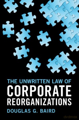 The Unwritten Law of Corporate Reorganizations - Douglas G. Baird [KSIĄŻKA]