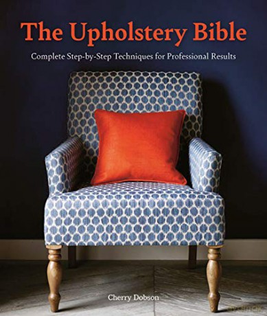 The Upholstery Bible: Complete Step-by-Step Techniques for Professional Results - Cherry Dobson [KSIĄŻKA]