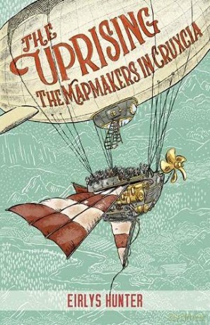 The Uprising: The Mapmakers in Crucxia: The Mapmakers in Cruxcia - Eirlys Hunter [KSIĄŻKA]