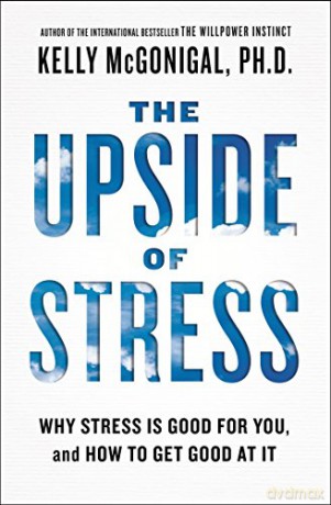 The Upside of Stress: Why Stress Is Good for You, and How to Get Good at It - Kelly McGonigal PH.D. [KSIĄŻKA]