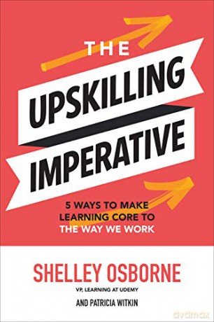 The Upskilling Imperative: 5 Ways to Make Learning Core to the Way We Work (BUSINESS BOOKS) - Shelley Osborne [KSIĄŻKA]