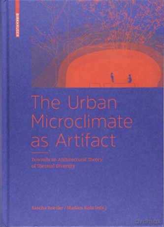 The Urban Microclimate as Artifact: Towards an Architectural Theory of Thermal Diversity - Sascha Roesler [KSIĄŻKA]