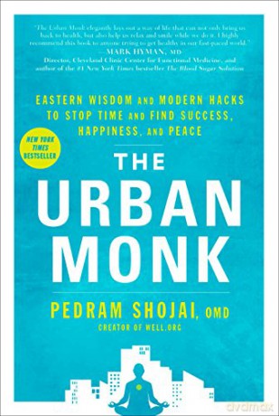 The Urban Monk: Eastern Wisdom and Modern Hacks to Stop Time and Find Success, Happiness, and Peace - Pedram Shojai [KSIĄŻKA]