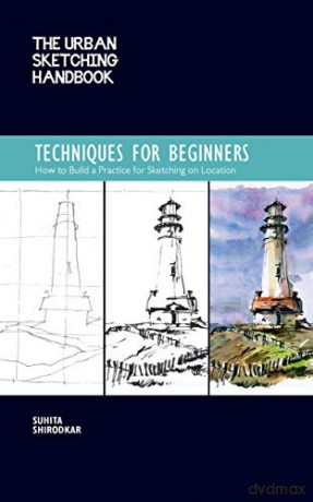 The Urban Sketching Handbook Techniques for Beginners: How to Build a Practice for Sketching on Location (11) (Urban Sketching Handbooks) - Suhita Shirodkar [KSIĄŻKA]