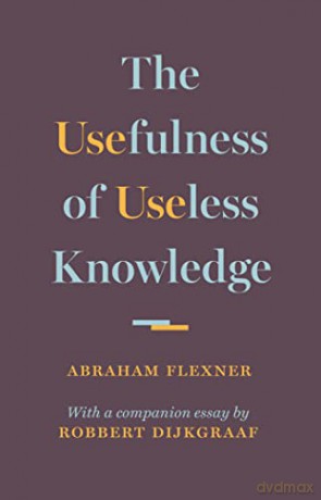 The Usefulness of Useless Knowledge - Abraham Flexner [KSIĄŻKA]