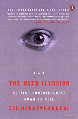 The User Illusion: Cutting Consciousness Down to Size - Tor Norretranders [KSIĄŻKA]