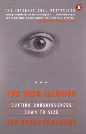 The User Illusion: Cutting Consciousness Down to Size - Tor Norretranders [KSIĄŻKA]