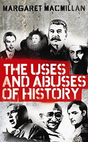The Uses and Abuses of History - Professor Margaret MacMillan [KSIĄŻKA]