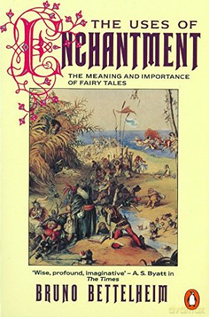 The Uses of Enchantment: The Meaning and Importance of Fairy Tales - Bruno Bettelheim [KSIĄŻKA]