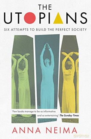The Utopians: Six Attempts to Build the Perfect Society - Anna Neima [KSIĄŻKA]