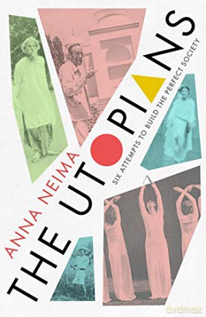The Utopians: Six Attempts to Build the Perfect Society - Anna Neima [KSIĄŻKA]
