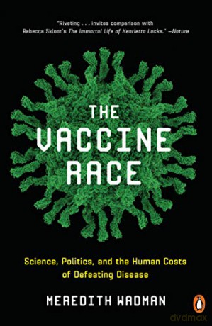 The Vaccine Race: Science, Politics, and the Human Costs of Defeating Disease - Meredith Wadman [KSIĄŻKA]