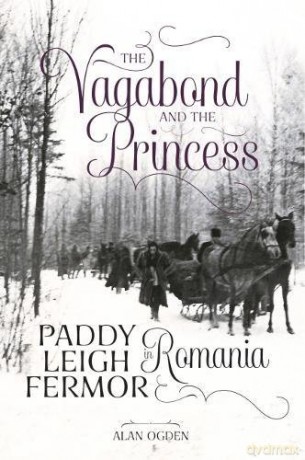 The Vagabond and the Princess: Paddy Leigh Fermor in Romania - Alan Ogden [KSIĄŻKA]