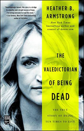 The Valedictorian of Being Dead: The True Story of Dying Ten Times to Live - Heather B Armstrong [KSIĄŻKA]