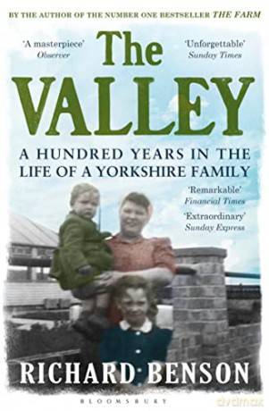 The Valley: A Hundred Years in the Life of a Yorkshire Family - Richard Benson [KSIĄŻKA]