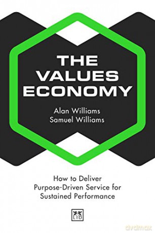 The Values Economy: How to Deliver Purpose-Driven Service for Sustained Performance - Alan Williams [KSIĄŻKA]