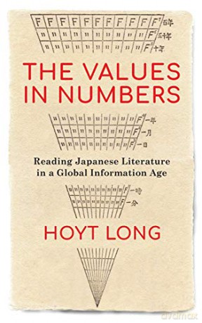The Values in Numbers: Reading Japanese Literature in a Global Information Age - Hoyt Long [KSIĄŻKA]