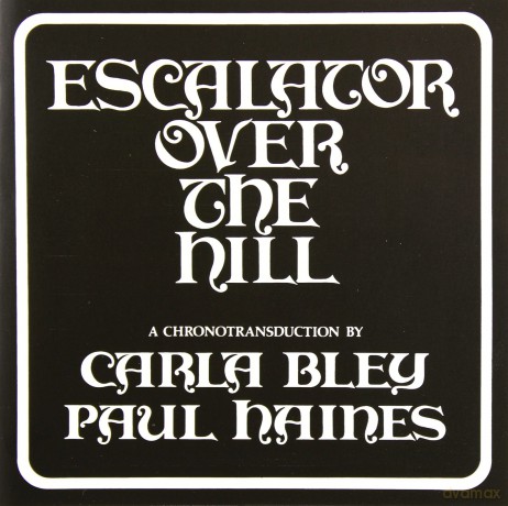 Carla Bley: Escalator Over The Hill [2CD]