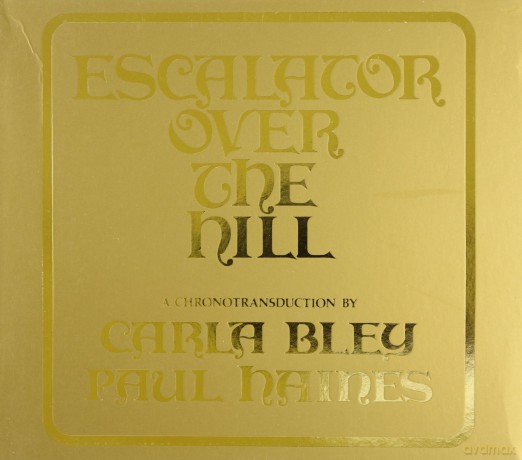 Carla Bley: Escalator Over The Hill [2CD]