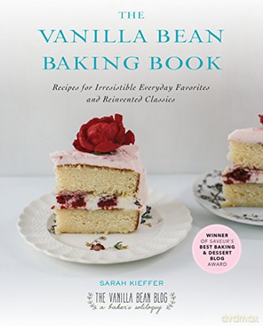 The Vanilla Bean Baking Book: Recipes for Irresistible Everday Favorites and Reinvented Classics - Sarah Kieffer [KSIĄŻKA]