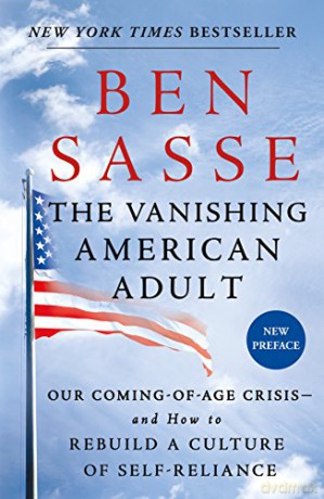 The Vanishing American Adult: Our Coming-Of-Age Crisis--And How to Rebuild a Culture of Self-Reliance - Ben Sasse [KSIĄŻKA]