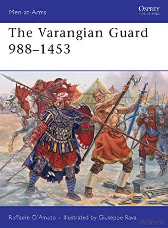The Varangian Guard 988-1453: No. 459 (Men-at-Arms) - Raffaele D'Amato [KSIĄŻKA]