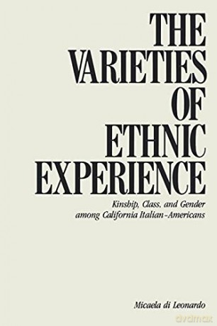 The Varieties of Ethnic Experience: Kinship, Class, and Gender among California Italian-Americans (The Anthropology of Contemporary Issues) - Micaela Di Leonardo [KSIĄŻKA]