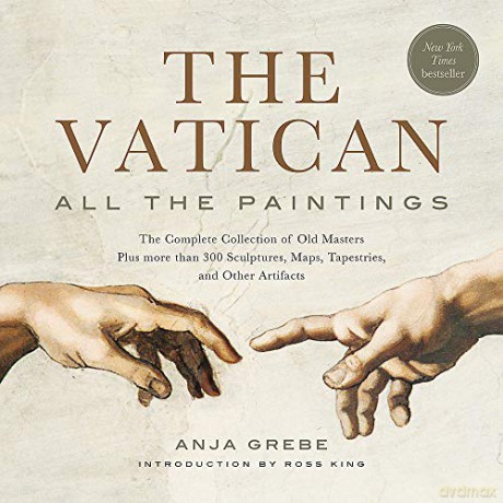 The Vatican: All The Paintings: The Complete Collection of Old Masters, Plus More than 300 Sculptures, Maps, Tapestries, and other Artifacts - Anja Grebe [KSIĄŻKA]