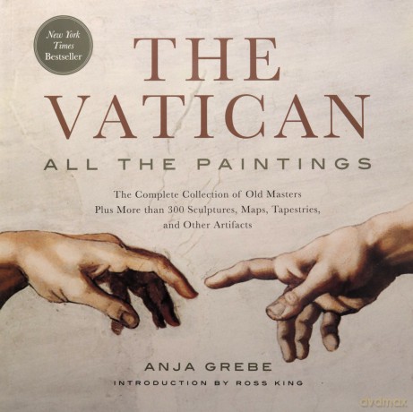 The Vatican: All The Paintings: The Complete Collection of Old Masters, Plus More than 300 Sculptures, Maps, Tapestries, and other Artifacts - Anja Grebe [KSIĄŻKA]