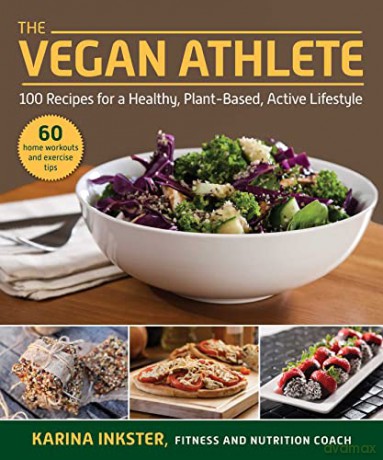 The Vegan Athlete: A Complete Guide to a Healthy, Plant-Based, Active Lifestyle - Karina Inkster [KSIĄŻKA]