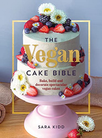The Vegan Cake Bible: Bake, build and decorate spectacular vegan cakes - Sara Kidd [KSIĄŻKA]