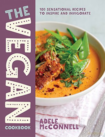 The Vegan Cookbook: 100 Plant-Based Recipes to Inspire and Invigorate: 100 Sensational Recipes to Inspire and Invigorate - Adele McConnell [KSIĄŻKA]