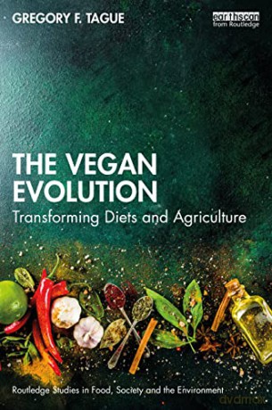 The Vegan Evolution: Transforming Diets and Agriculture (Routledge Studies in Food, Society and the Environment) - Gregory F. Tague [KSIĄŻKA]