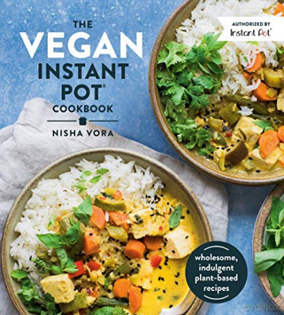 The Vegan Instant Pot Cookbook: Wholesome, Indulgent Plant-Based Recipes - Nisha Vora [KSIĄŻKA]