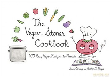 The Vegan Stoner Cookbook: 100 Easy Vegan Recipes to Munch - Sara Conrique [KSIĄŻKA]