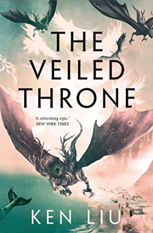 The Veiled Throne (The Dandelion Dynasty) - Ken Liu [KSIĄŻKA]