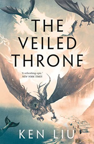 The Veiled Throne: 3 (The Dandelion Dynasty) - Ken Liu [KSIĄŻKA]