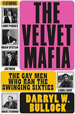 The Velvet Mafia: Winner of the 2022 Penderyn Music Book Prize: The Gay Men Who Ran the Swinging Sixties - Darryl W Bullock [KSIĄŻKA]