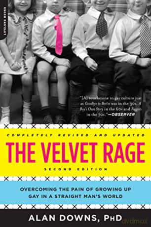 The Velvet Rage: Overcoming the Pain of Growing Up Gay in a Straight Man's World - lan Downs [KSIĄŻKA]