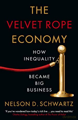 The Velvet Rope Economy: How Inequality Became Big Business - Nelson Schwartz [KSIĄŻKA]