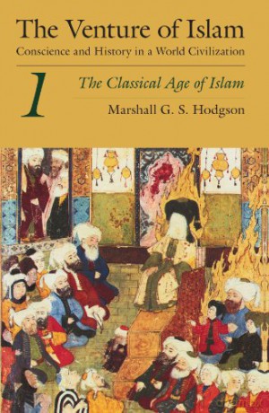 The Venture of Islam, Volume 1: The Classical Age of Islam - Marshall G. S. Hodgson [KSIĄŻKA]