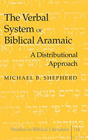 The Verbal System of Biblical Aramaic; A Distributional Approach (116) (Studies in Biblical Literature) - Michael B. Shepherd [KSIĄŻKA]